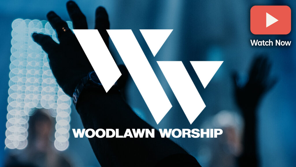 Woodlawn Worship - Woodlawn Church